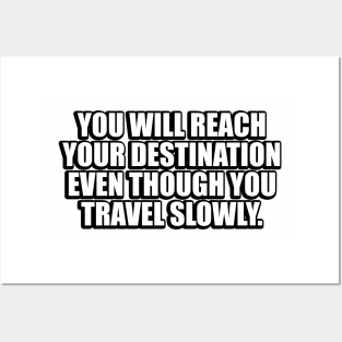 You will reach your destination even though you travel slowly Posters and Art
